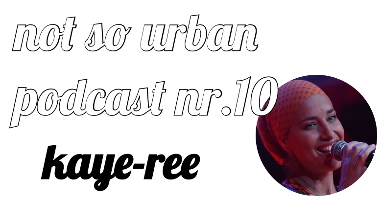 not so urban podcast-Nr.10:kaye-ree