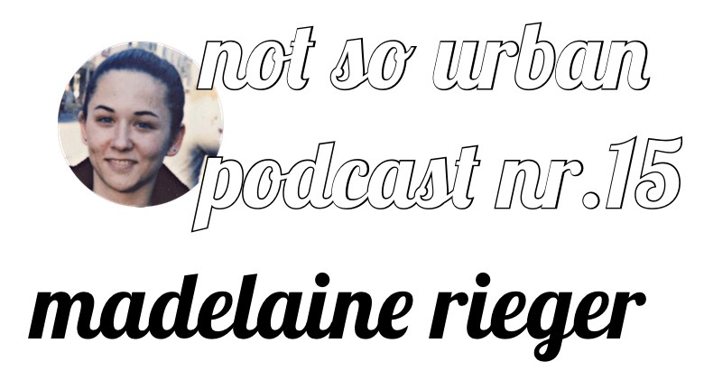 not so urban Podcast Nr. 15 Madelaine Rieger