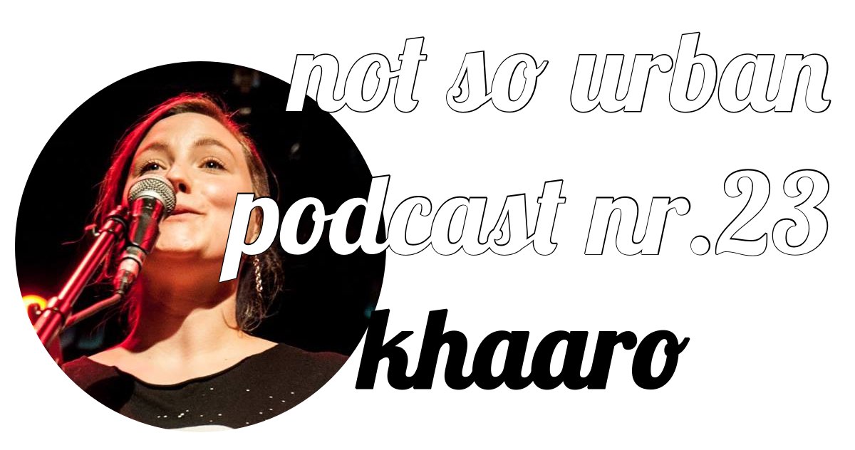 not so urban Podcast Nr.23: Khaaro