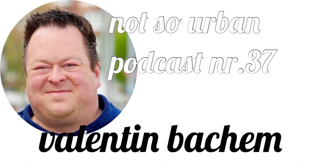 not so urban Podcast Nr.37 mit Valentin Bachem. Interviewer: Andreas Allgeyer (https://notsourban.com) Foto by Lutz Berger (http://lutzland.de)