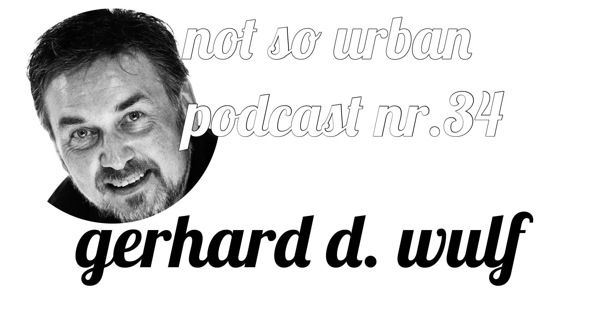 not so urban Podcast Nr. 34 Gerhard D. Wulf (Interviewer: Andreas Allgeyer)