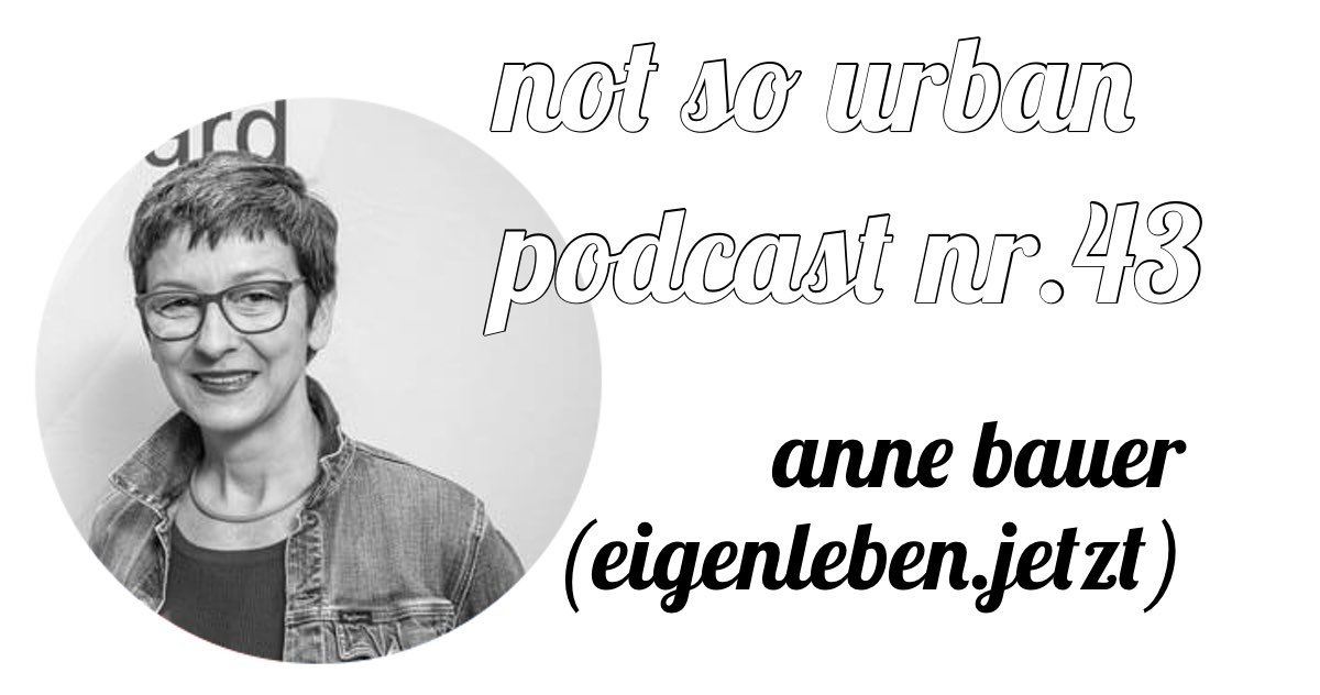 not so urban Podcast Nr.43: Anne Bauer (eigenleben.jetzt)