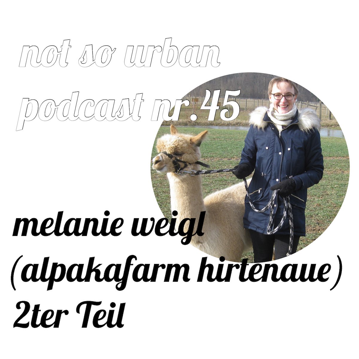 not so urban Podcast Nr. 45 mit Melanie Weigl (Alpakafarm Hirtenaue) in Ziegelhausen, Heidelberg, Cover