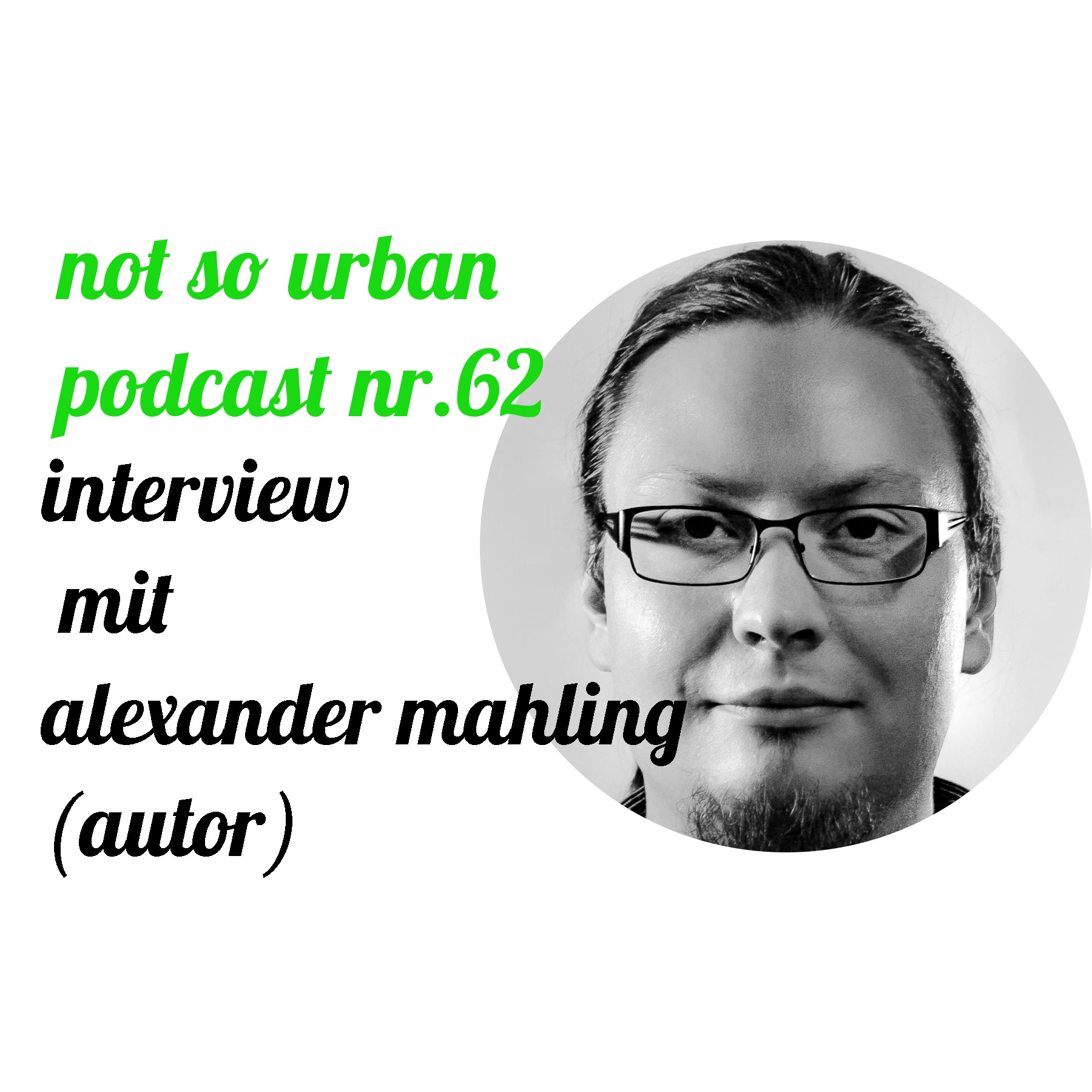 not so urban Podcast Nr. 62: Interview mit Alexander Mahling (Interviewer: Andreas Allgeyer)
